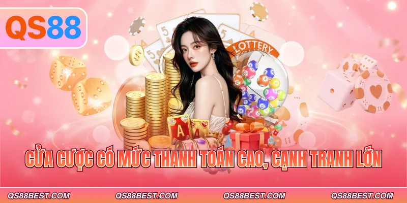 Cửa cược có mức thanh toán cao, cạnh tranh lớn