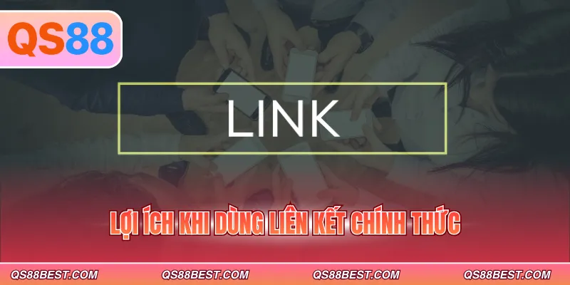 Lợi ích khi dùng liên kết chính thức